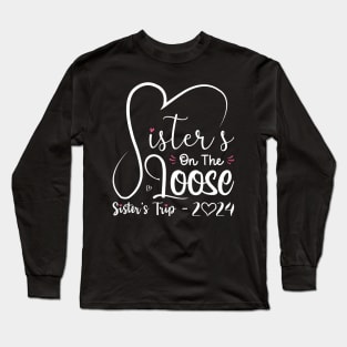 Sisters On The Loose Shirt Sisters Trip 2024 Vacation Lovers Long Sleeve T-Shirt